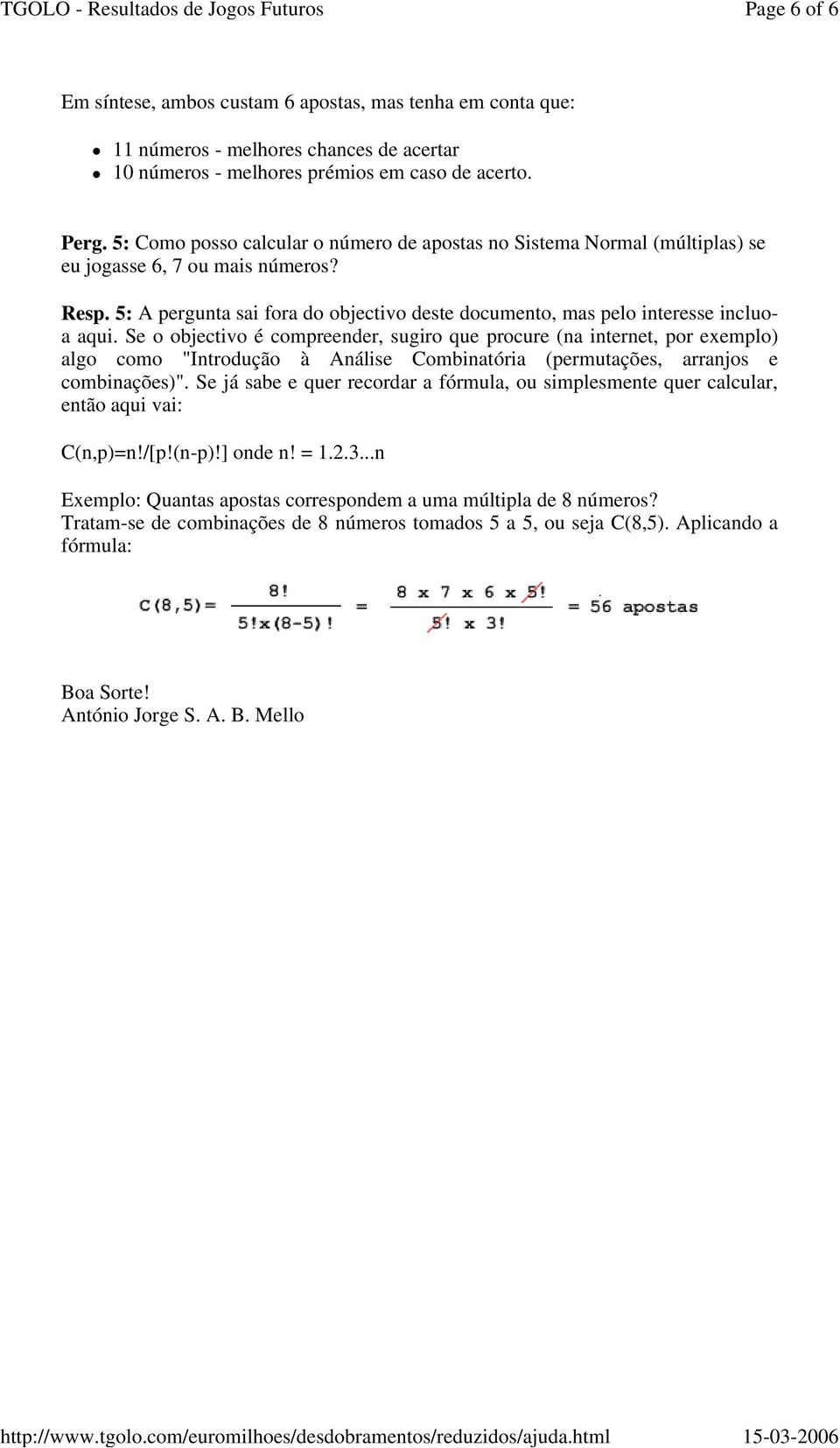 Se o objectivo é compreender, sugiro que procure (na internet, por exemplo) algo como "Introdução à Análise Combinatória (permutações, arranjos e combinações)".