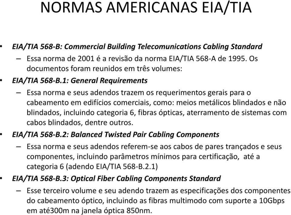 1: General Requirements Essa norma e seus adendos trazem os requerimentos gerais para o cabeamento em edifícios comerciais, como: meios metálicos blindados e não blindados, incluindo categoria 6,