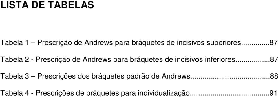 ..87 Tabela 2 - Prescrição de Andrews para bráquetes de incisivos