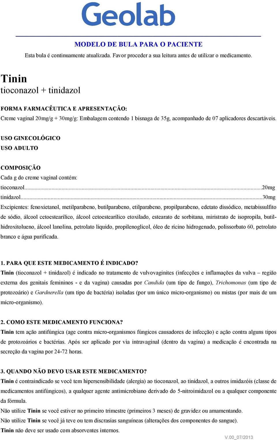 USO GINECOLÓGICO USO ADULTO COMPOSIÇÃO Cada g do creme vaginal contém: tioconazol...20mg tinidazol.