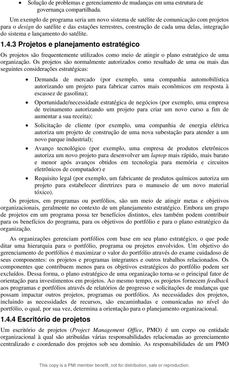 lançamento do satélite. 1.4.3 Projetos e planejamento estratégico Os projetos são frequentemente utilizados como meio de atingir o plano estratégico de uma organização.