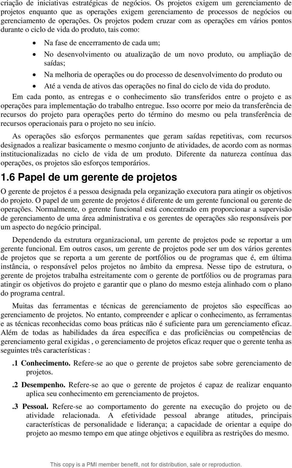 ampliação de saídas; Na melhoria de operações ou do processo de desenvolvimento do produto ou Até a venda de ativos das operações no final do ciclo de vida do produto.