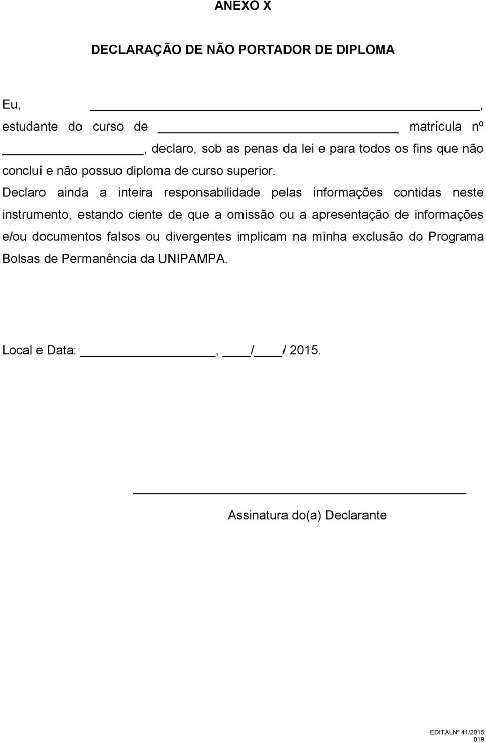 Declaro ainda a inteira responsabilidade pelas informações contidas neste instrumento, estando ciente de que a omissão ou a