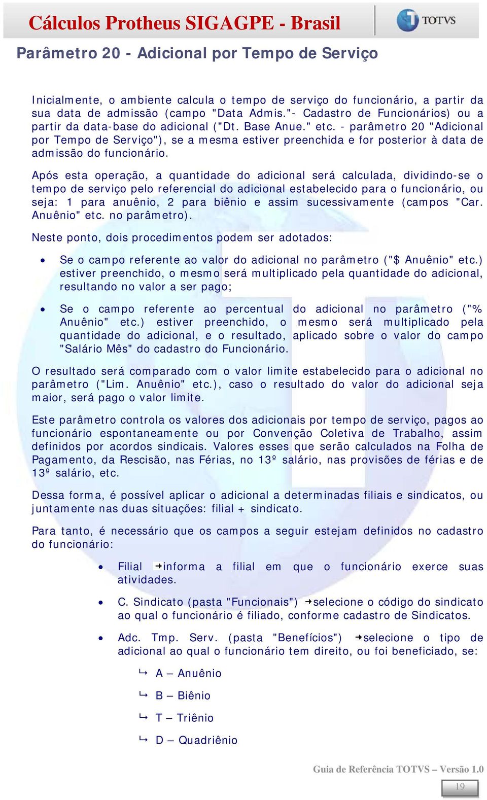 - parâmetro 20 "Adicional por Tempo de Serviço"), se a mesma estiver preenchida e for posterior à data de admissão do funcionário.