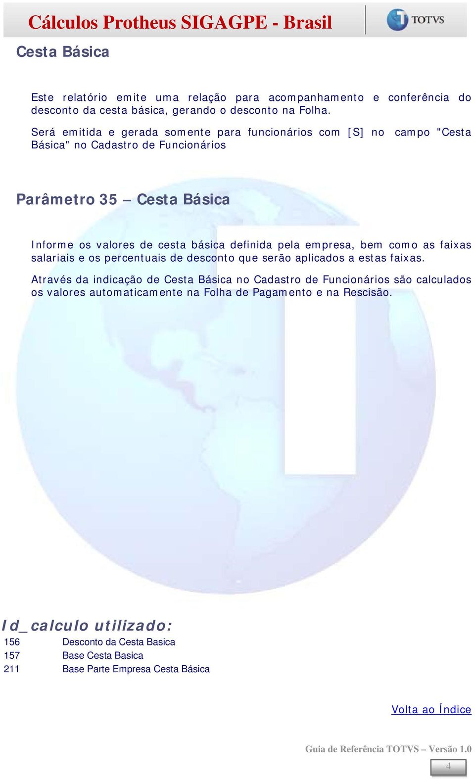 definida pela empresa, bem como as faixas salariais e os percentuais de desconto que serão aplicados a estas faixas.