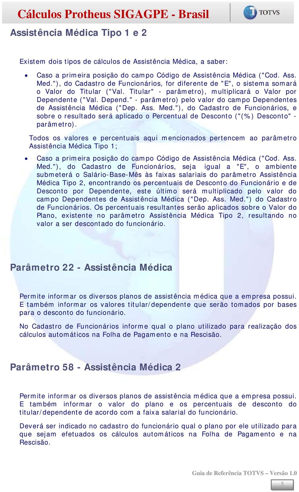 nte ("Val. Depend." - parâmetro) pelo valor do campo Dependentes de Assistência Médica ("Dep. Ass. Med.