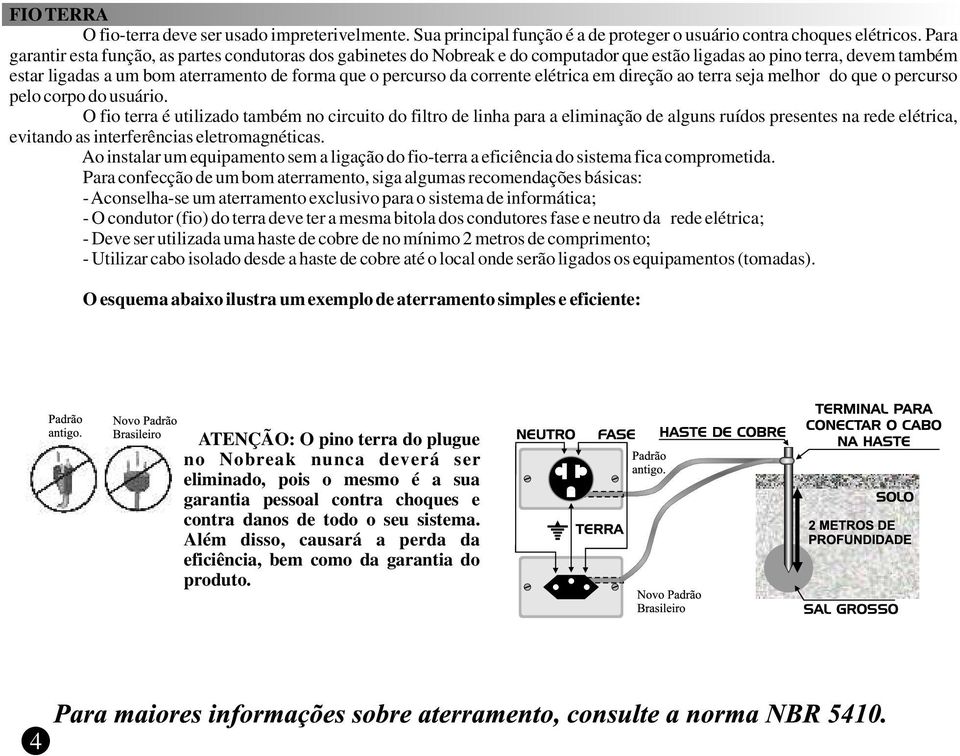 corrente elétrica em direção ao terra seja melhor do que o percurso pelo corpo do usuário.