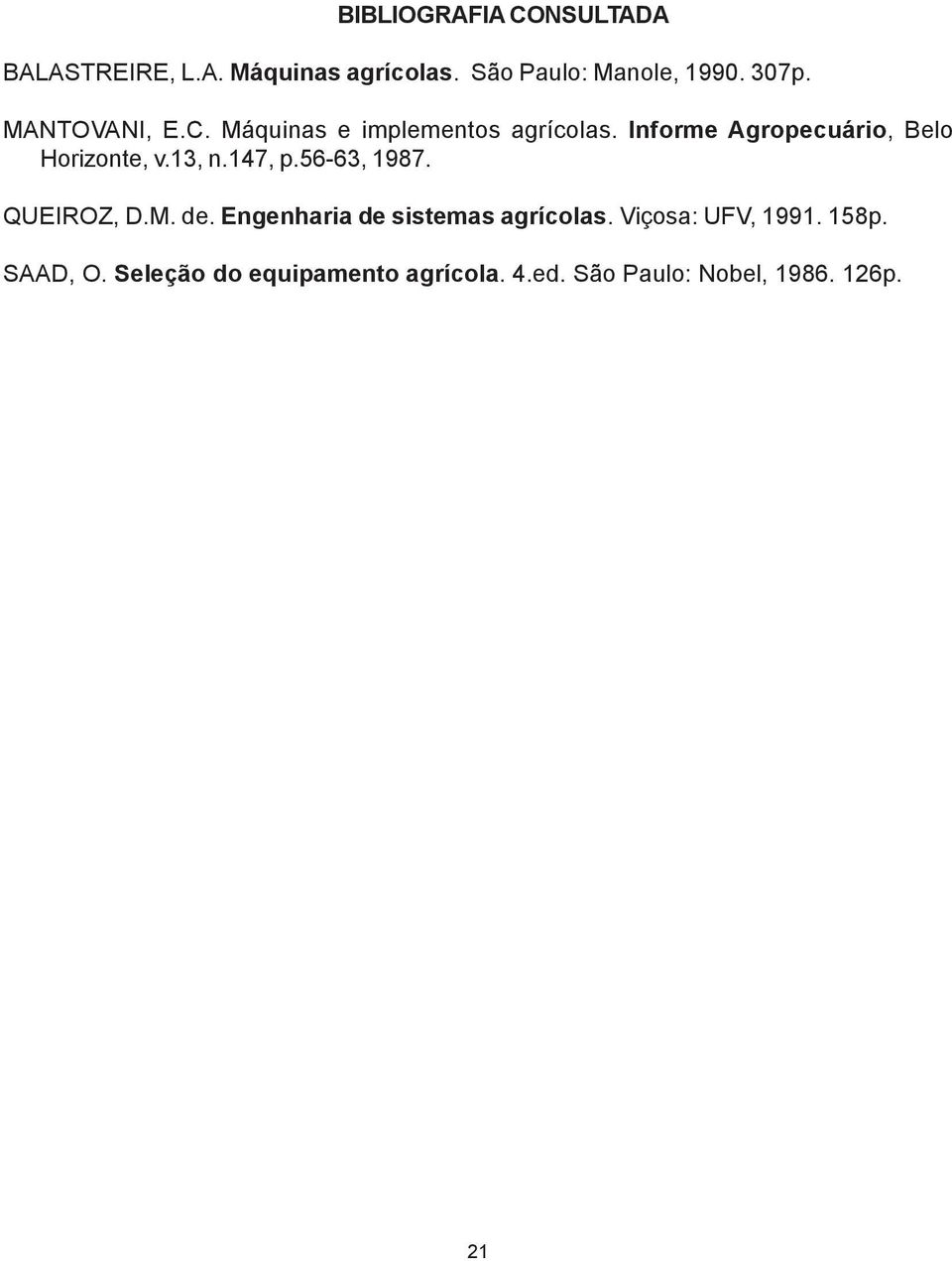 13, n.147, p.56-63, 1987. QUEIROZ, D.M. de. Engenharia de sistemas agrícolas.