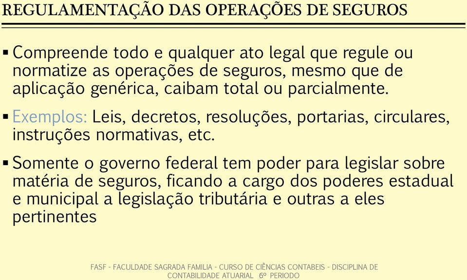 Exemplos: Leis, decretos, resoluções, portarias, circulares, instruções normativas, etc.