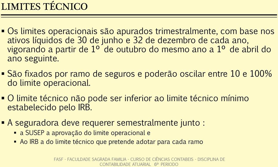 São fixados por ramo de seguros e poderão oscilar entre 10 e 100% do limite operacional.