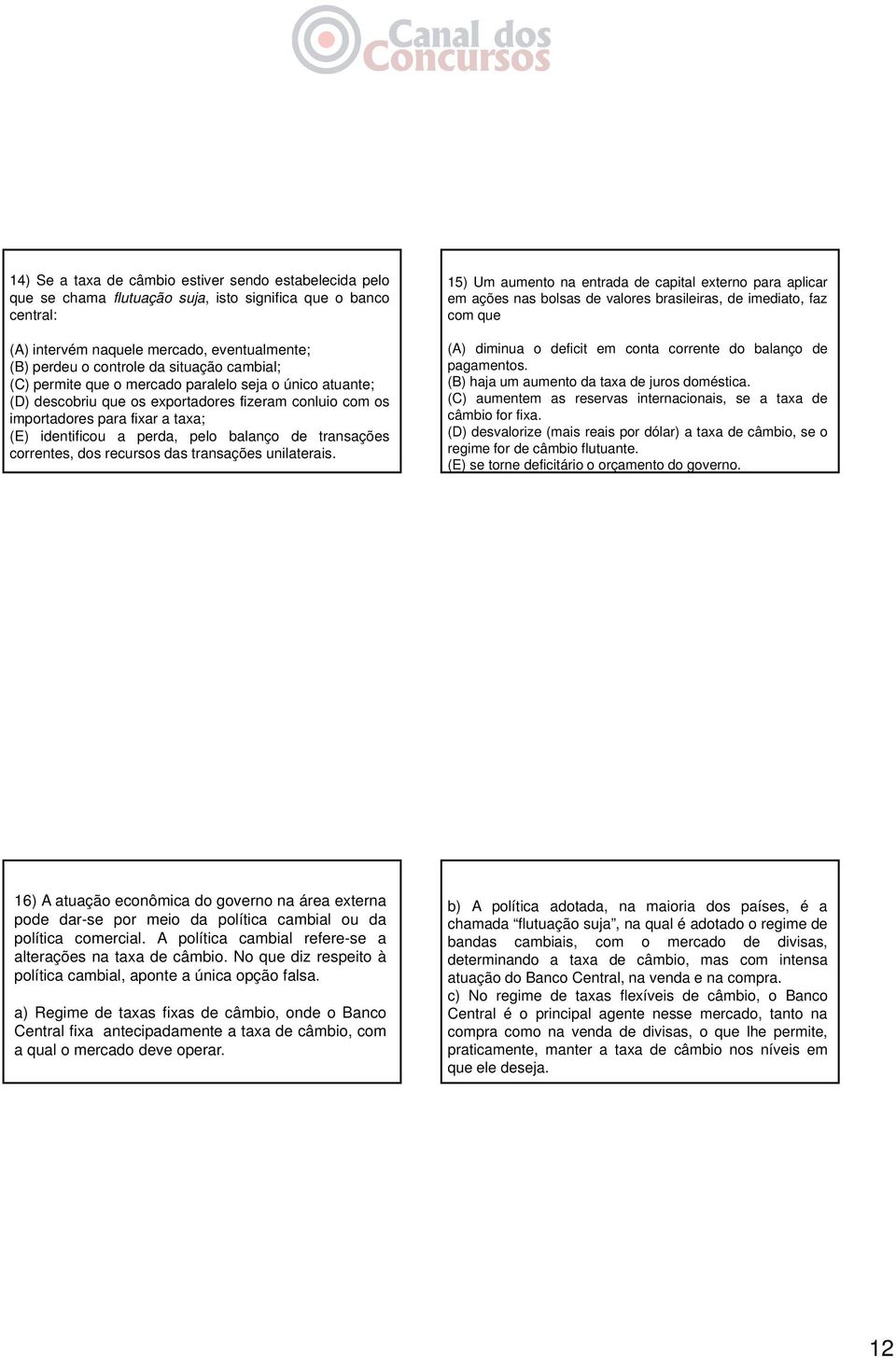 transações correntes, dos recursos das transações unilaterais.