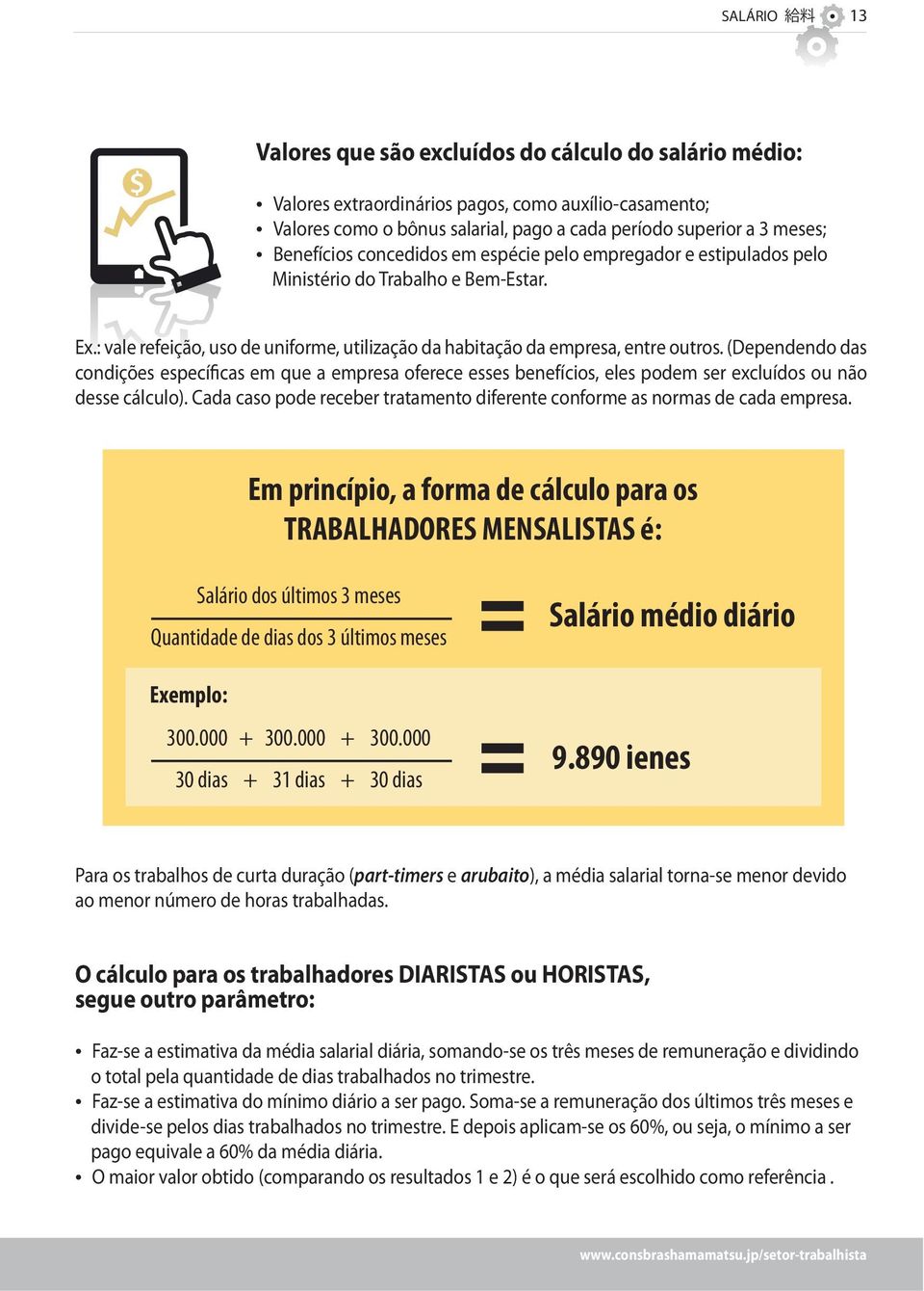 (Dependendo das condições específicas em que a empresa oferece esses benefícios, eles podem ser excluídos ou não desse cálculo).