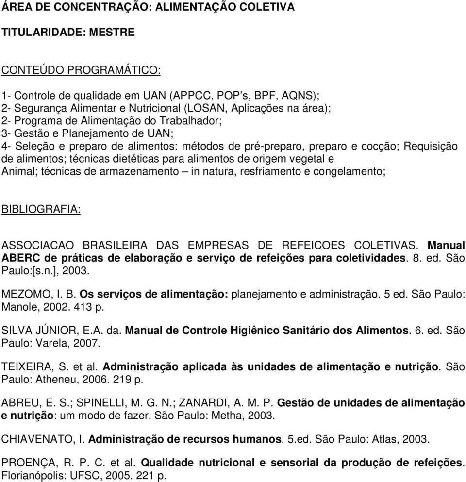 alimentos de origem vegetal e Animal; técnicas de armazenamento in natura, resfriamento e congelamento; ASSOCIACAO BRASILEIRA DAS EMPRESAS DE REFEICOES COLETIVAS.