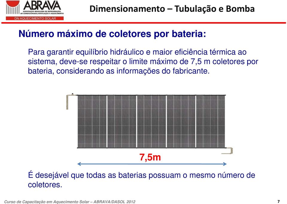 respeitar o limite máximo de 7,5 m coletores por bateria, considerando as