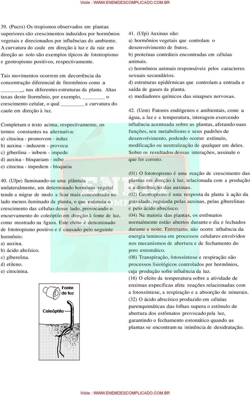 Tais movimentos ocorrem em decorrência da concentração diferencial de fitormônios como a _, nas diferentes estruturas da planta.