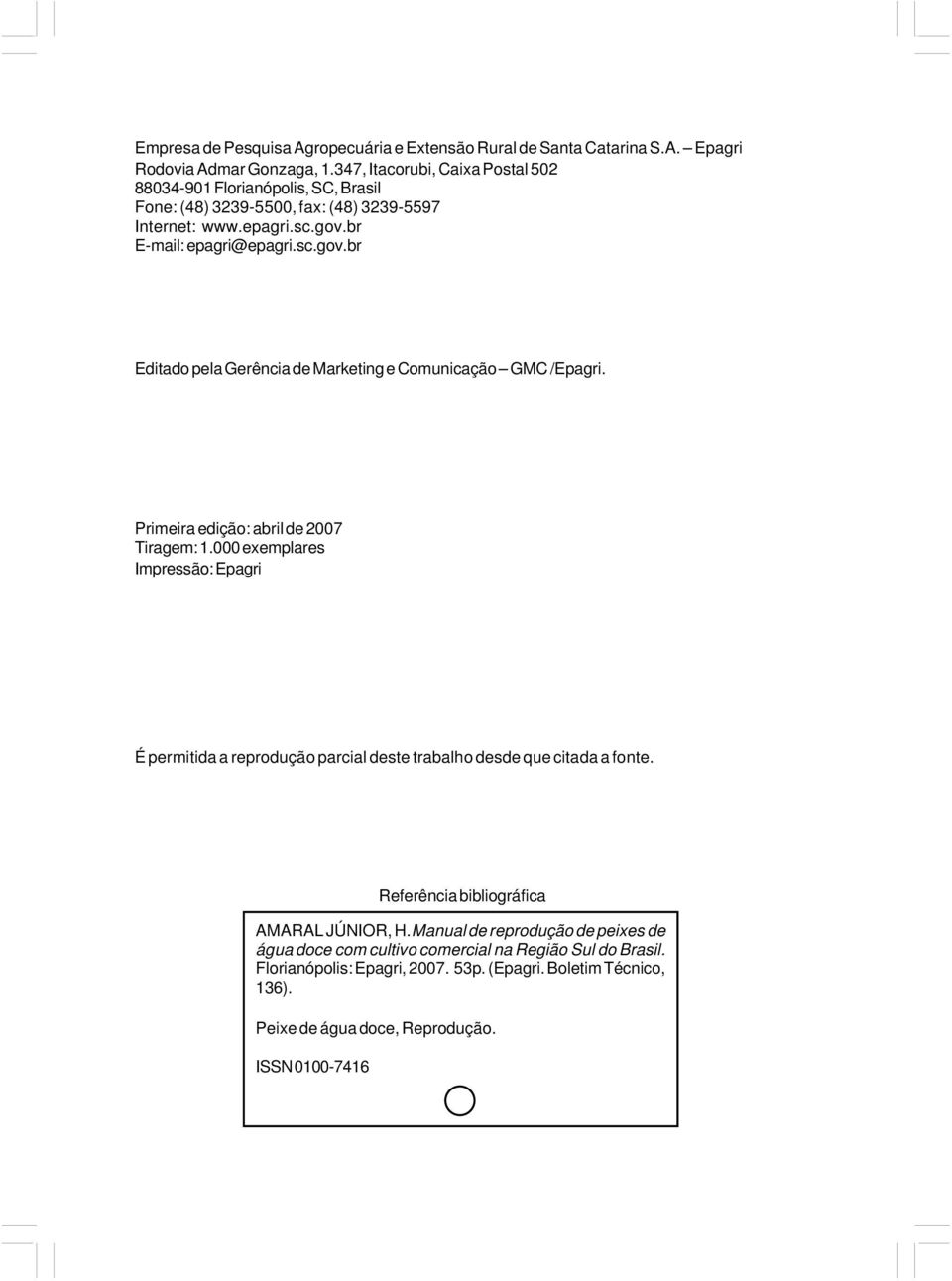 br E-mail: epagri@epagri.sc.gov.br Editado pela Gerência de Marketing e Comunicação GMC /Epagri. Primeira edição: abril de 2007 Tiragem: 1.