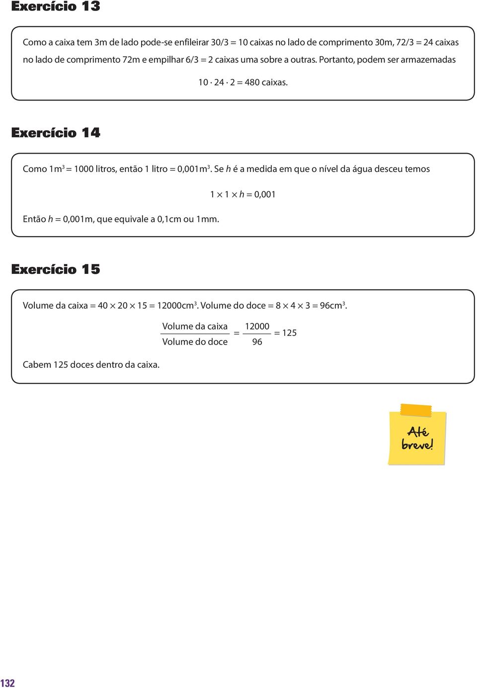 Exercício 14 Como 1m 3 = 1000 litros, então 1 litro = 0,001m 3.