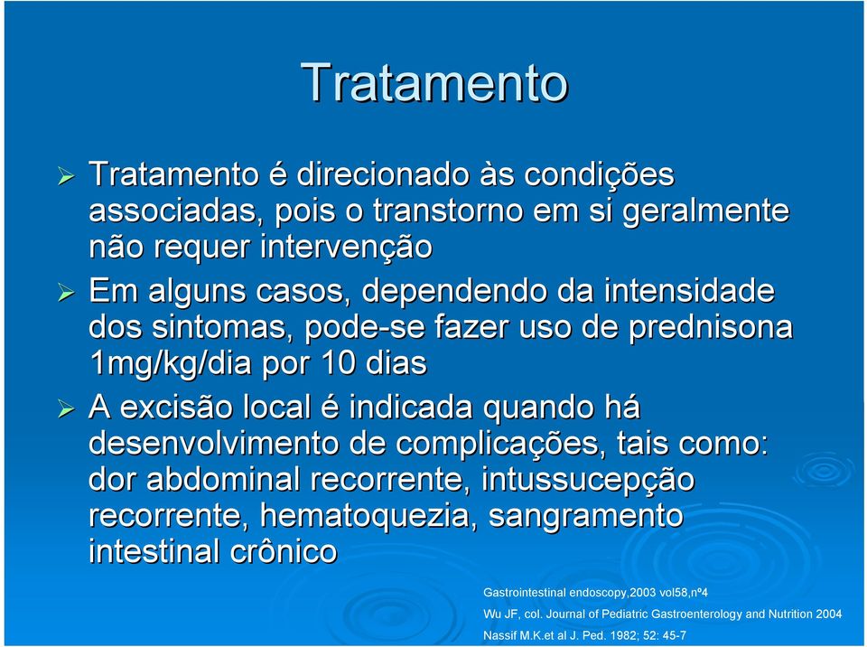 desenvolvimento de complicações ões, tais como: dor abdominal recorrente, intussucepção recorrente, hematoquezia, sangramento intestinal