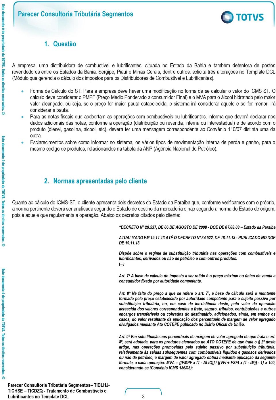 Forma de Cálculo do ST: Para a empresa deve haver uma modificação no forma de se calcular o valor do ICMS ST.