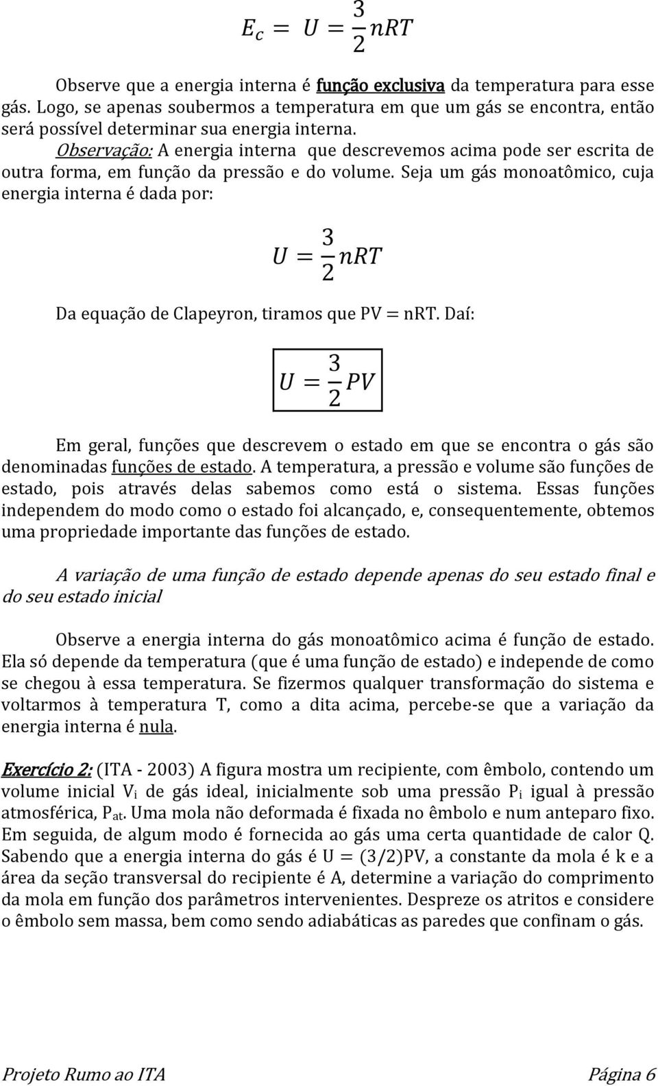 Seja um gás monoatômico, cuja energia interna é dada por: Da equação de Clapeyron, tiramos que PV = nrt.