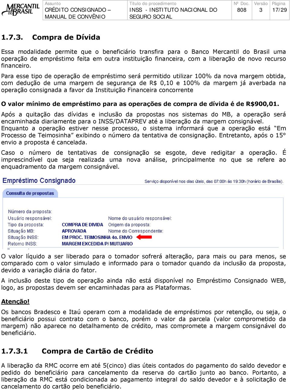 Para esse tipo de operação de empréstimo será permitido utilizar 100% da nova margem obtida, com dedução de uma margem de segurança de R$ 0,10 e 100% da margem já averbada na operação consignada a