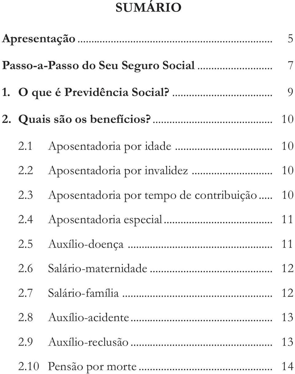 .. 10 2.4 Aposentadoria especial... 11 2.5 Auxílio-doença... 11 2.6 Salário-maternidade... 12 2.7 Salário-família.