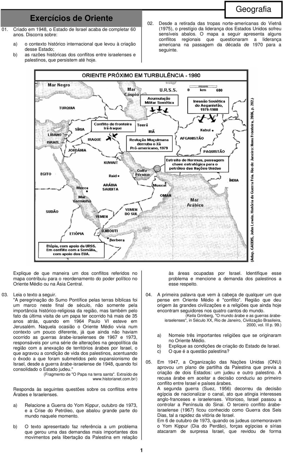 Desde a retirada das tropas norte-americanas do Vietnã (1975), o prestígio da liderança dos Estados Unidos sofreu sensíveis abalos.
