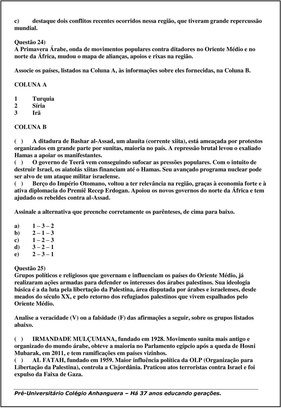 Associe os países, listados na Coluna A, às informações sobre eles fornecidas, na Coluna B.