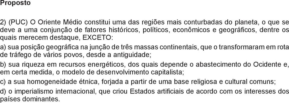 desde a antiguidade; b) sua riqueza em recursos energéticos, dos quais depende o abastecimento do Ocidente e, em certa medida, o modelo de desenvolvimento capitalista; c) a sua