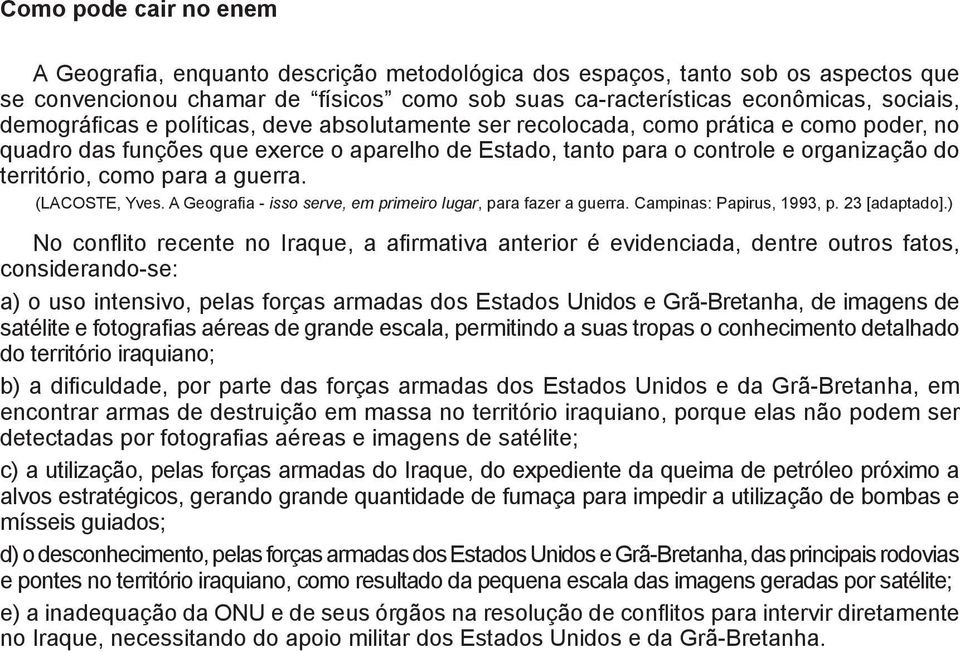 para a guerra. (LACOSTE, Yves. A Geografia - isso serve, em primeiro lugar, para fazer a guerra. Campinas: Papirus, 1993, p. 23 [adaptado].