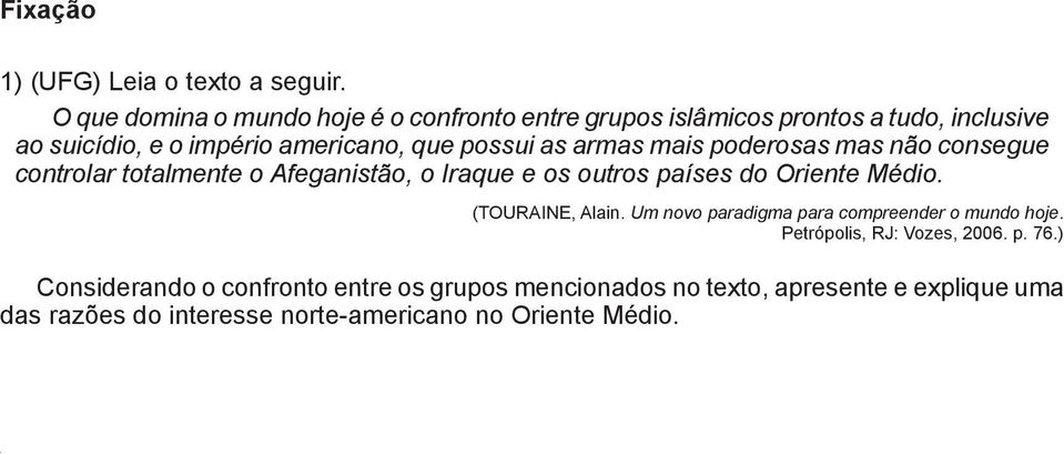 as armas mais poderosas mas não consegue controlar totalmente o Afeganistão, o Iraque e os outros países do Oriente Médio.