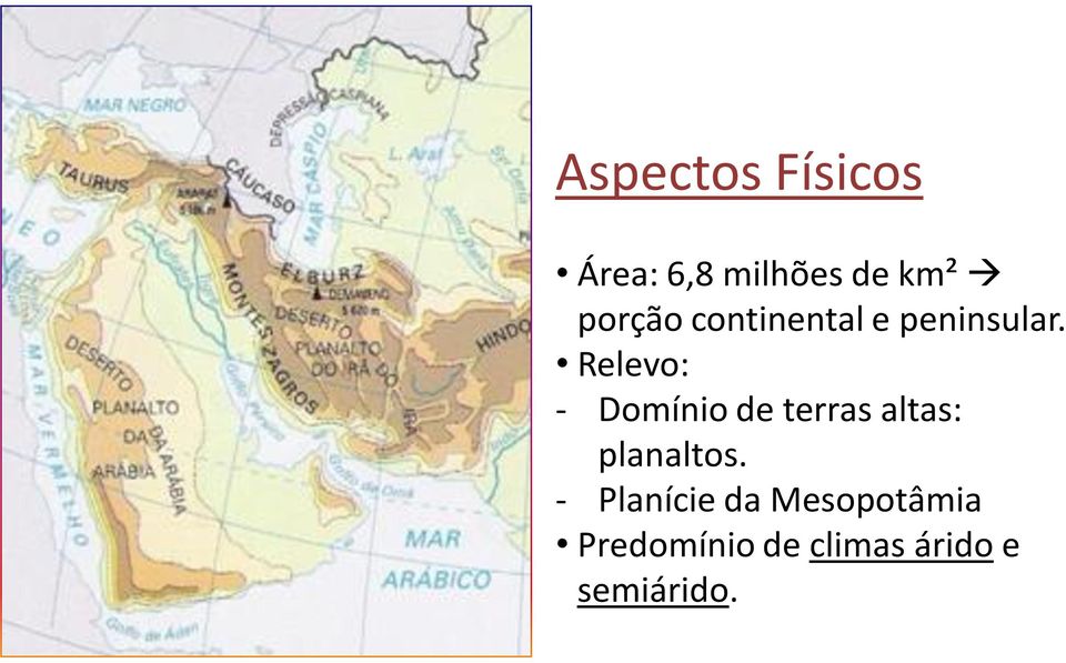 Relevo: - Domínio de terras altas: planaltos.