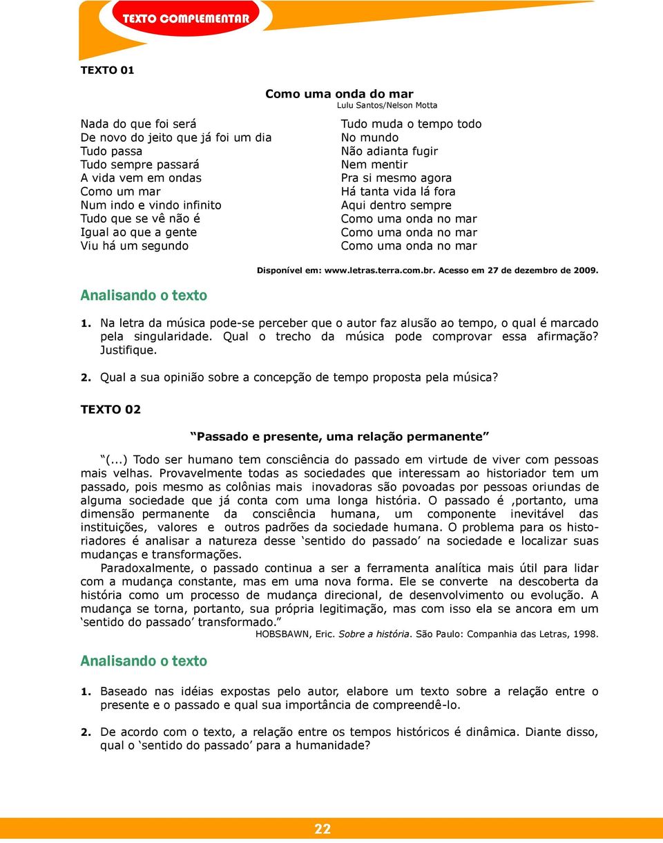 Aqui dentro sempre Como uma onda no mar Como uma onda no mar Como uma onda no mar Disponível em: www.letras.terra.com.br. Acesso em 27 de dezembro de 2009. 1.