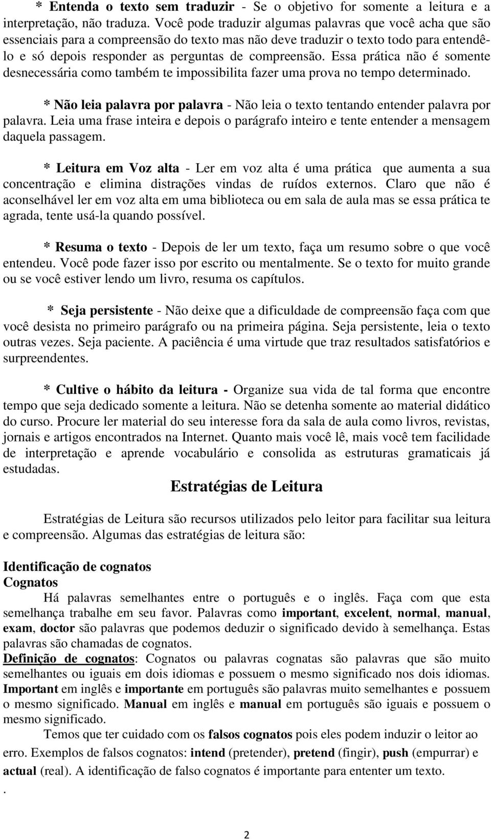 Essa prática não é somente desnecessária como também te impossibilita fazer uma prova no tempo determinado. * Não leia palavra por palavra - Não leia o texto tentando entender palavra por palavra.