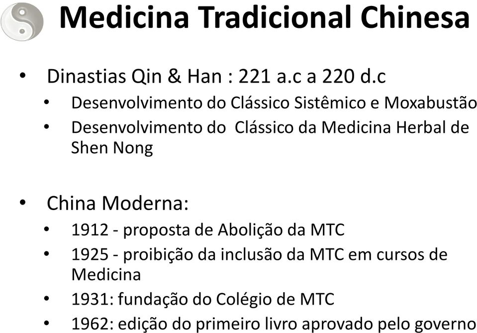 Herbal de Shen Nong China Moderna: 1912 - proposta de Abolição da MTC 1925 - proibição da