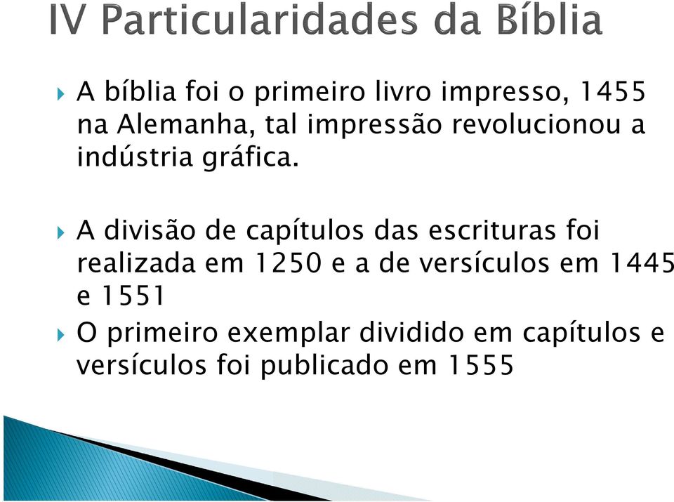 A divisão de capítulos das escrituras foi realizada em 1250 e a de