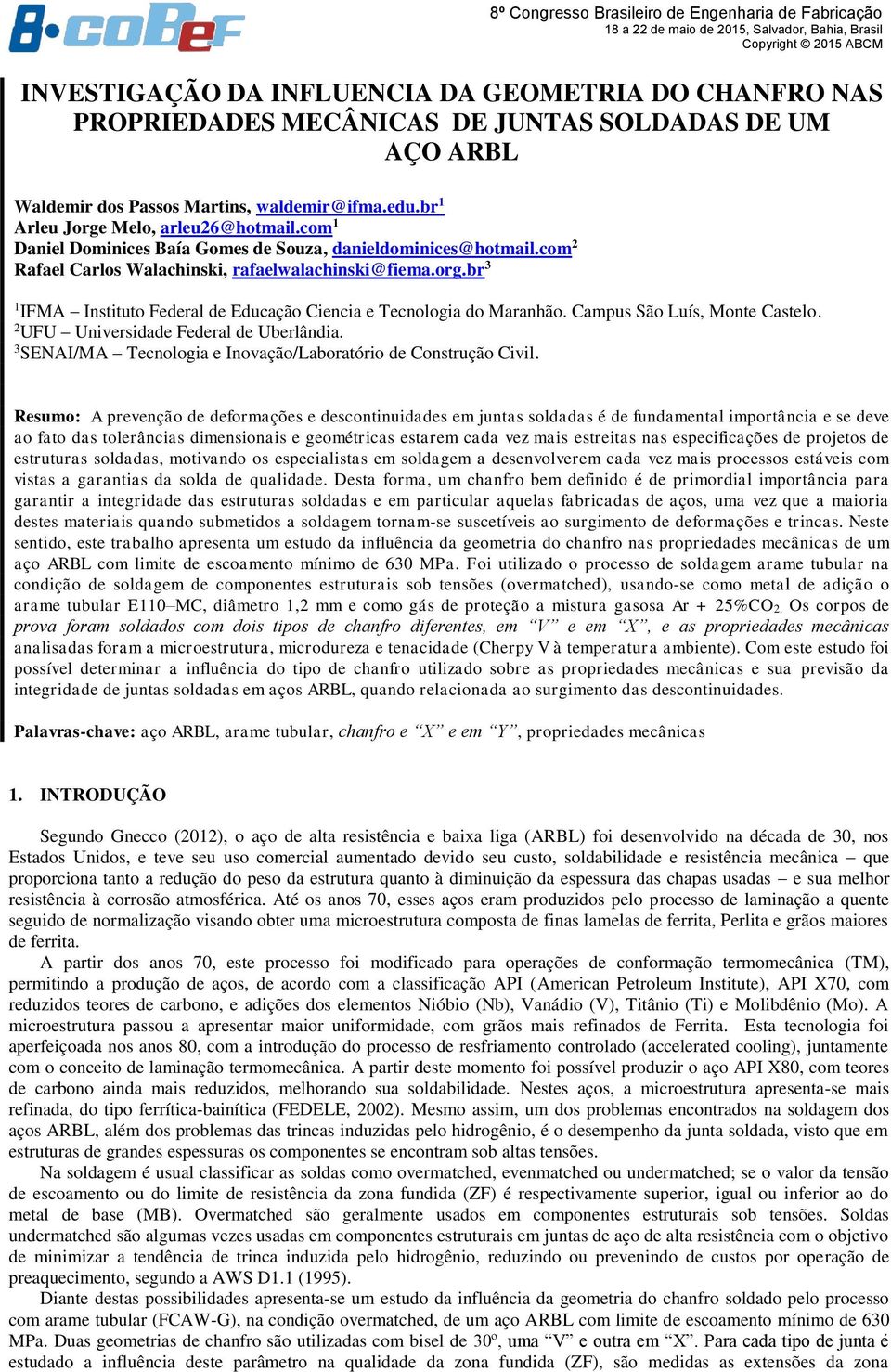 br 3 1 IFMA Instituto Federal de Educação Ciencia e Tecnologia do Maranhão. Campus São Luís, Monte Castelo. 2 UFU Universidade Federal de Uberlândia.