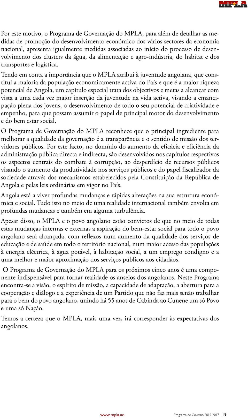 Tendo em conta a importância que o MPLA atribui à juventude angolana, que constitui a maioria da população economicamente activa do País e que é a maior riqueza potencial de Angola, um capítulo