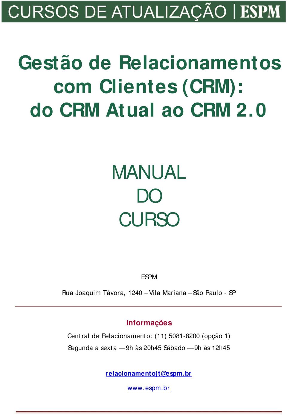 SP Informações Central de Relacionamento: (11) 5081-8200 (opção 1)