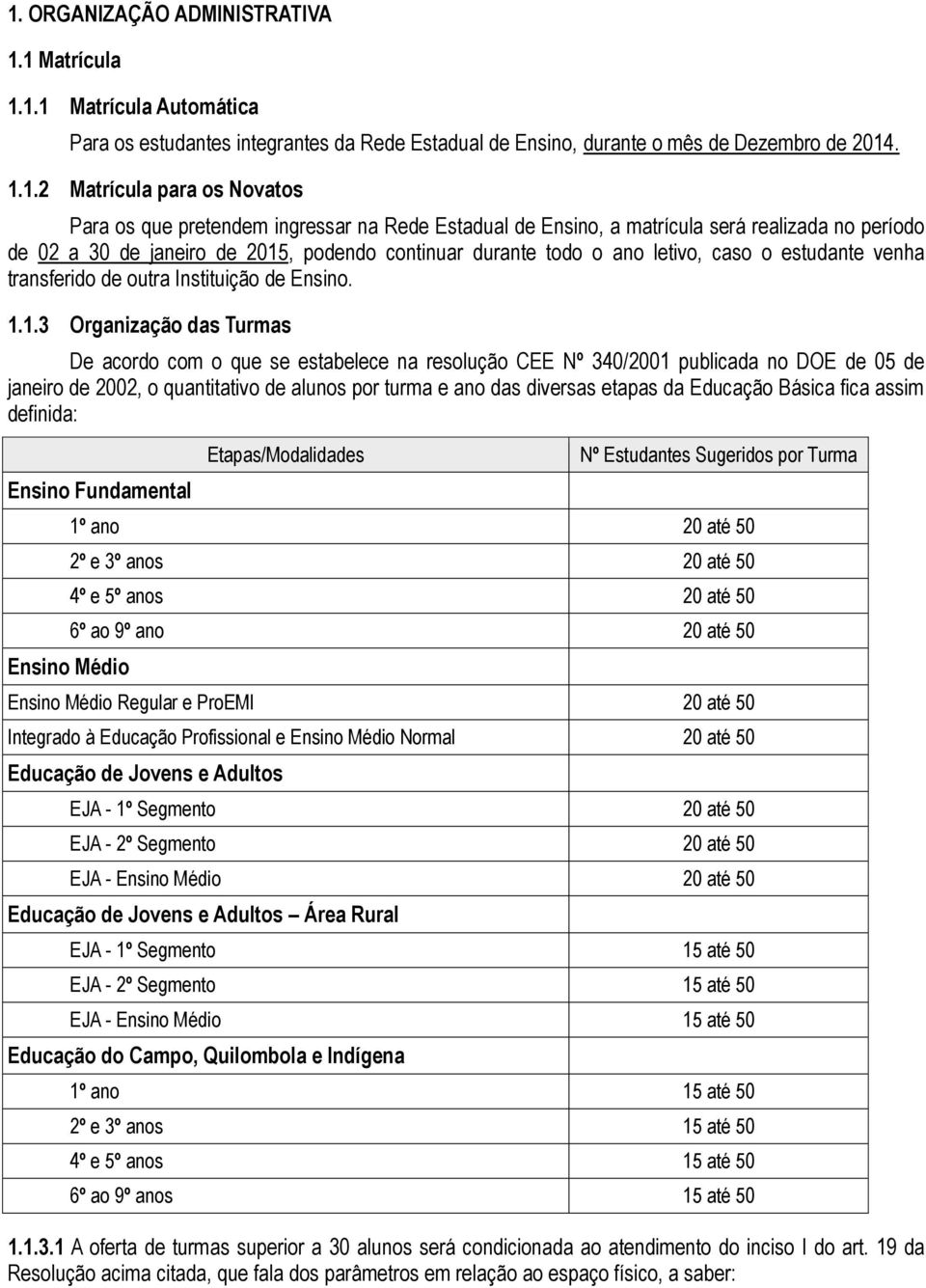 transferido de outra Instituição de Ensino. 1.