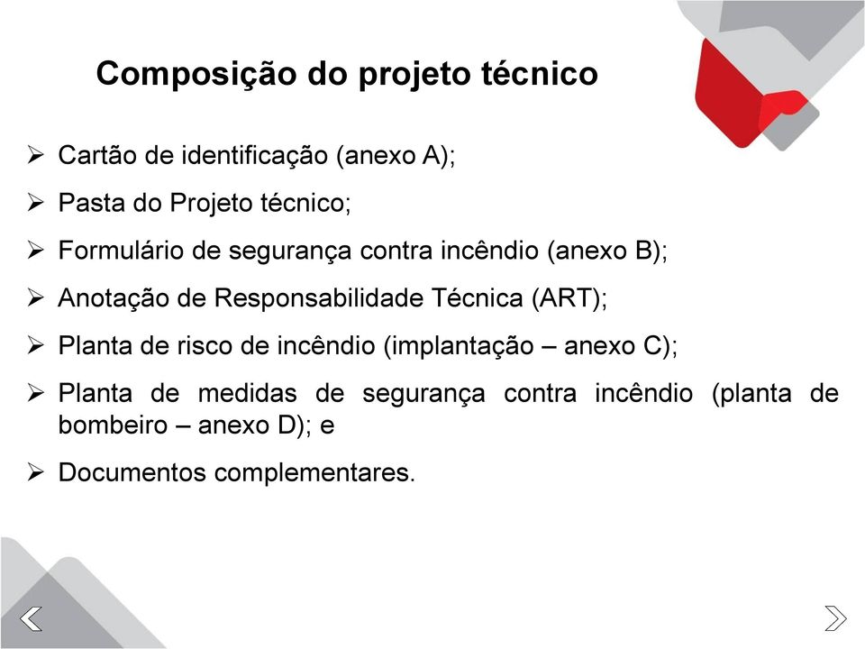 Responsabilidade Técnica (ART); Planta de risco de incêndio (implantação anexo C);