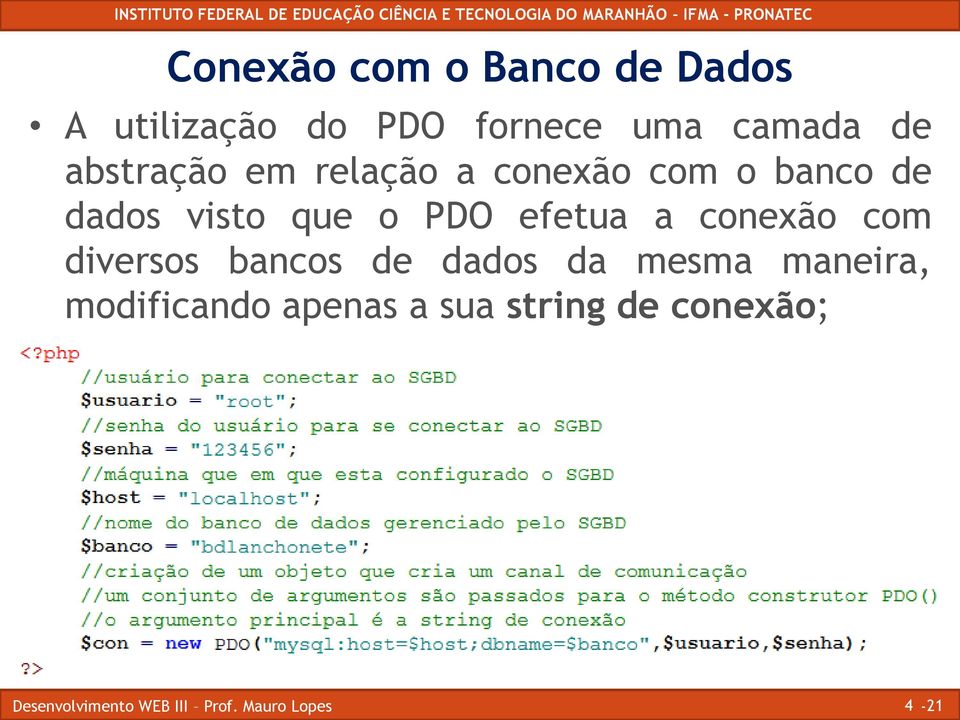 visto que o PDO efetua a conexão com diversos bancos de dados