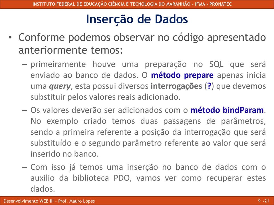 Os valores deverão ser adicionados com o método bindparam.