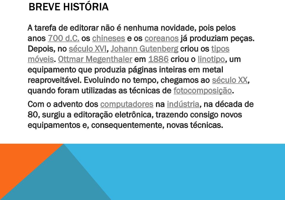 Ottmar Megenthaler em 1886 criou o linotipo, um equipamento que produzia páginas inteiras em metal reaproveitável.