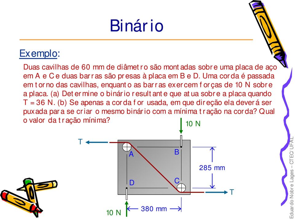 (a) Determine o binário resultante que atua sobre a placa quando T = 36 N.
