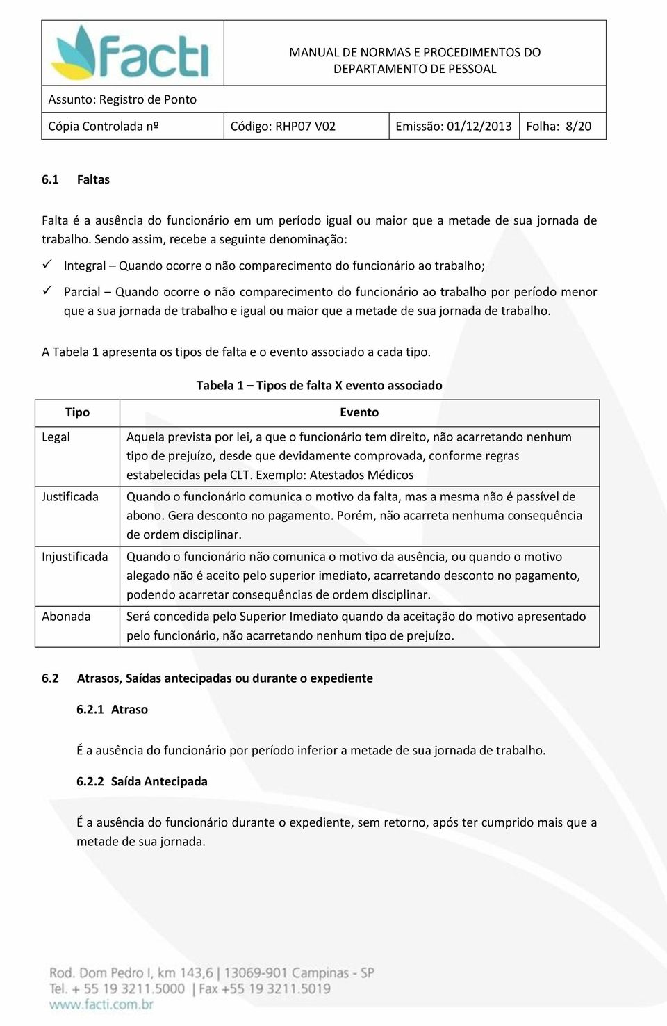 menor que a sua jornada de trabalho e igual ou maior que a metade de sua jornada de trabalho. A Tabela 1 apresenta os tipos de falta e o evento associado a cada tipo.