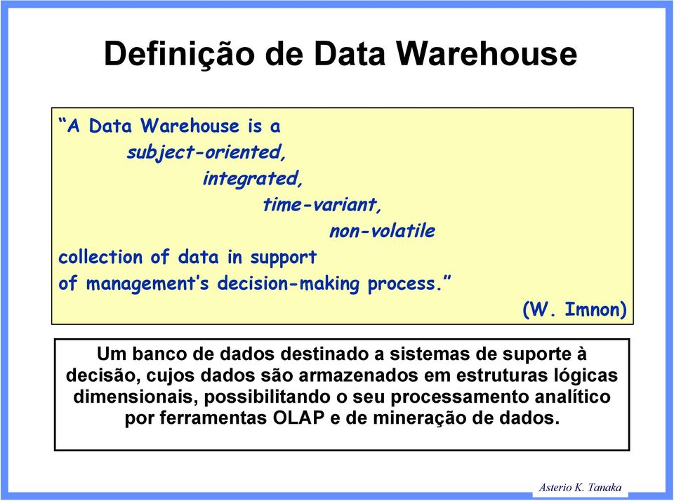 Imnon) Um banco de dados destinado a sistemas de suporte à decisão, cujos dados são armazenados em