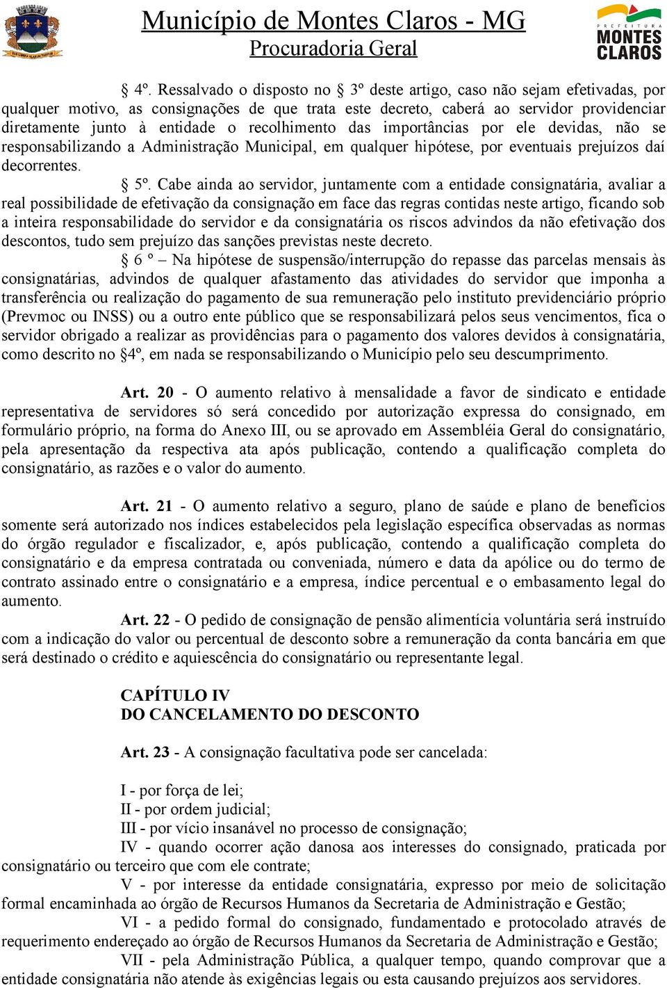 Cabe ainda ao servidor, juntamente com a entidade consignatária, avaliar a real possibilidade de efetivação da consignação em face das regras contidas neste artigo, ficando sob a inteira