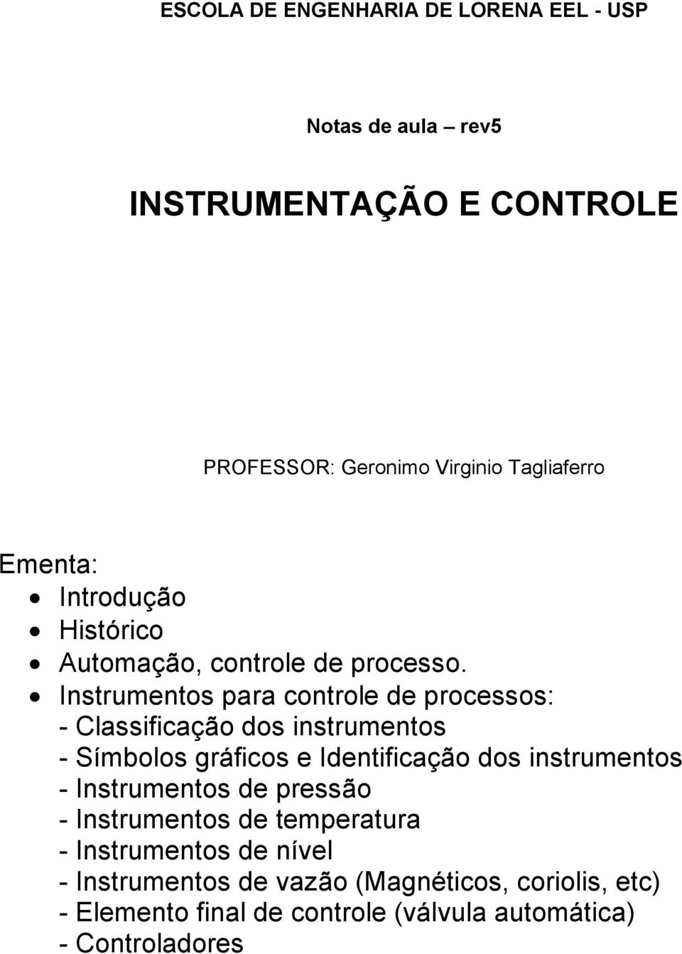 Instrumentos para controle de processos: - Classificação dos instrumentos - Símbolos gráficos e Identificação dos instrumentos -