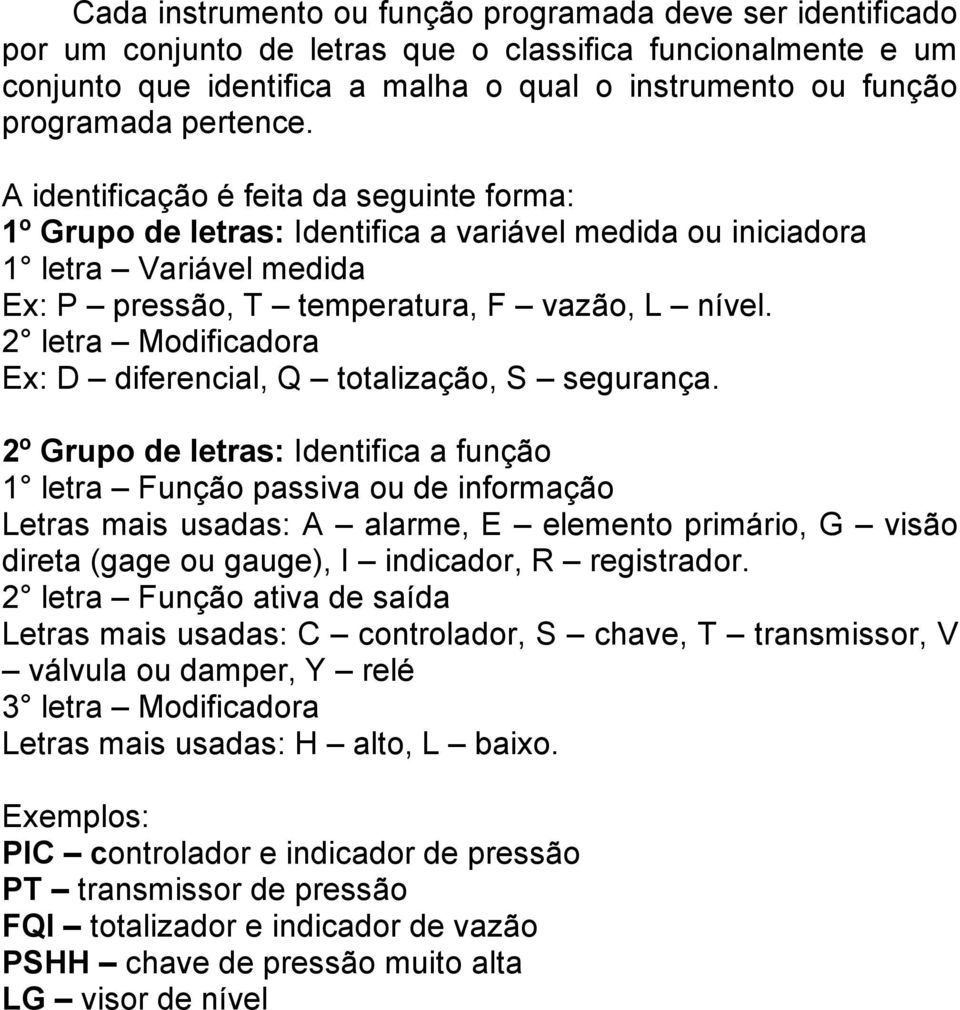 2 letra Modificadora Ex: D diferencial, Q totalização, S segurança.